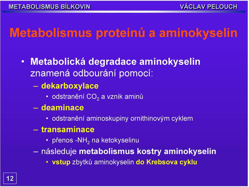 odstranění aminoskupiny ornithinovým cyklem transaminace přenos -NH 2 na