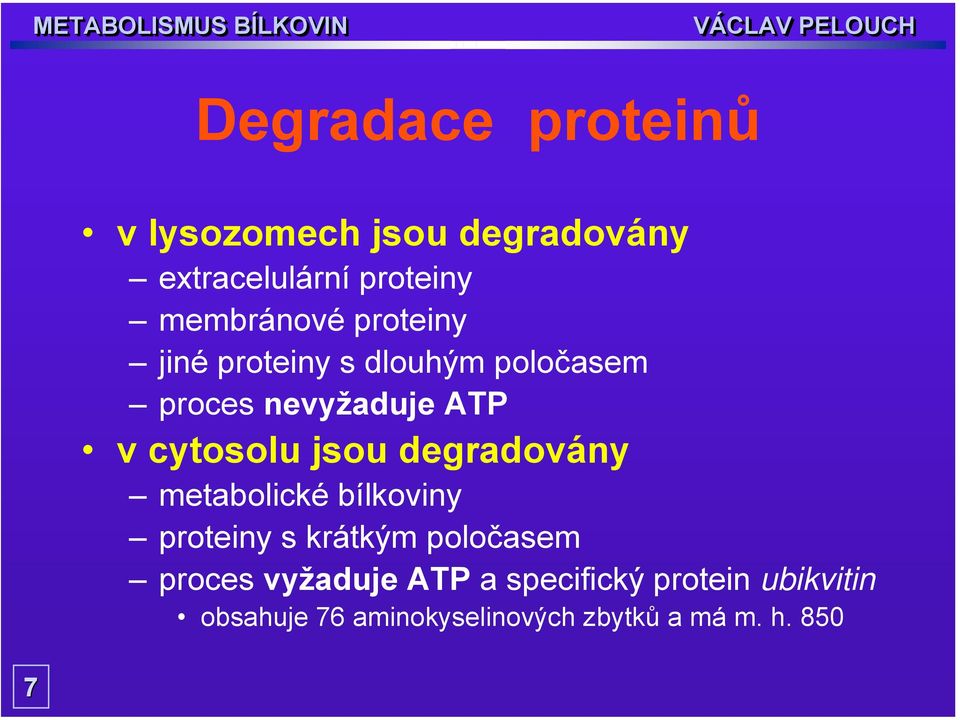 cytosolu jsou degradovány metabolické bílkoviny proteiny s krátkým poločasem