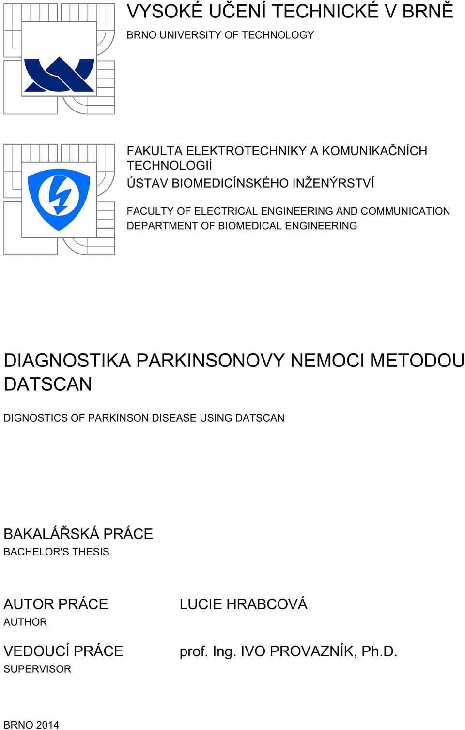 ENGINEERING DIAGNOSTIKA PARKINSONOVY NEMOCI METODOU DATSCAN DIGNOSTICS OF PARKINSON DISEASE USING DATSCAN