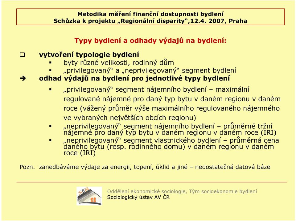 nájemného ve vybraných největších obcích regionu) neprivilegovaný segment nájemního bydlení průměrné tržní nájemné pro daný typ bytu v daném regionu v daném roce (IRI) neprivilegovaný