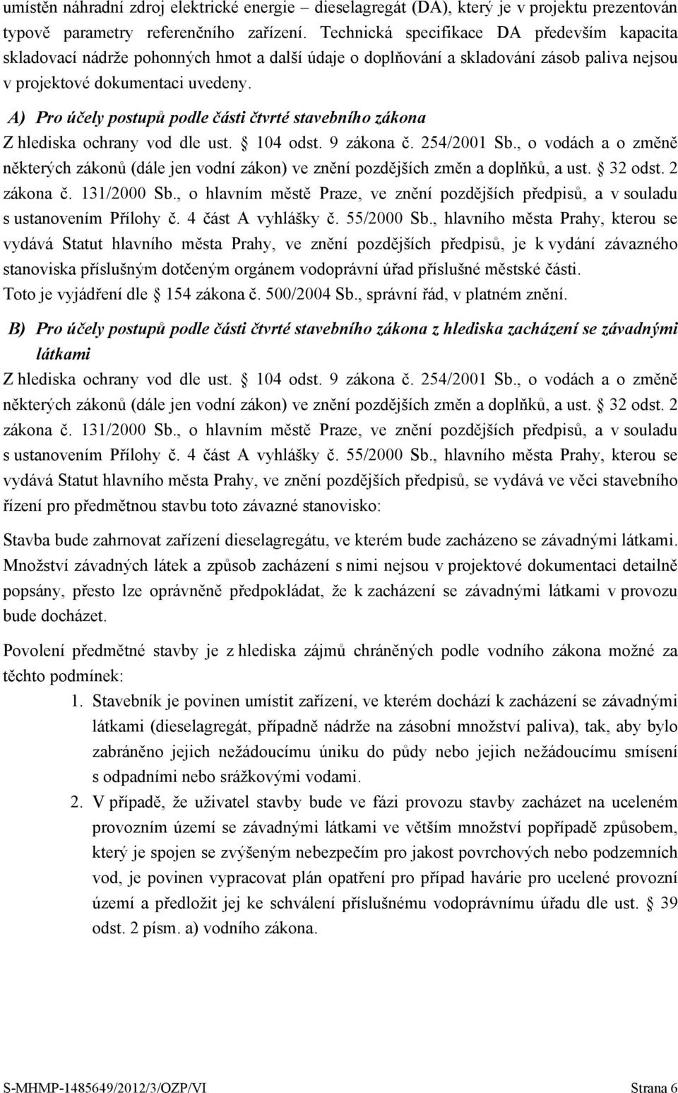 A) Pro účely postupů podle části čtvrté stavebního zákona Z hlediska ochrany vod dle ust. 104 odst. 9 zákona č. 254/2001 Sb.