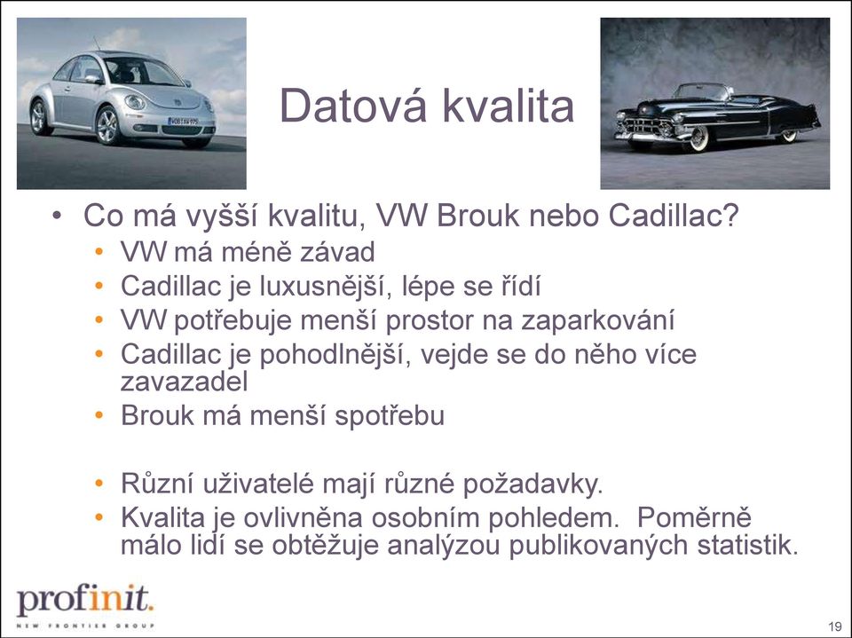 zaparkování Cadillac je pohodlnější, vejde se do něho více zavazadel Brouk má menší spotřebu