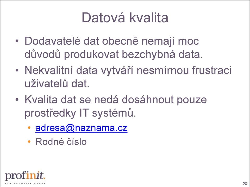 Nekvalitní data vytváří nesmírnou frustraci uživatelů dat.