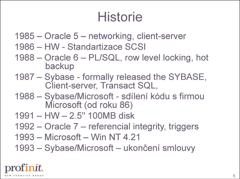 1988 Sybase/Microsoft - sdílení kódu s firmou Microsoft (od roku 86) 1991 HW 2.