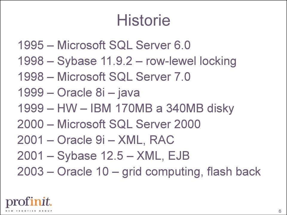 SQL Server 2000 2001 Oracle 9i XML, RAC 2001 Sybase 12.