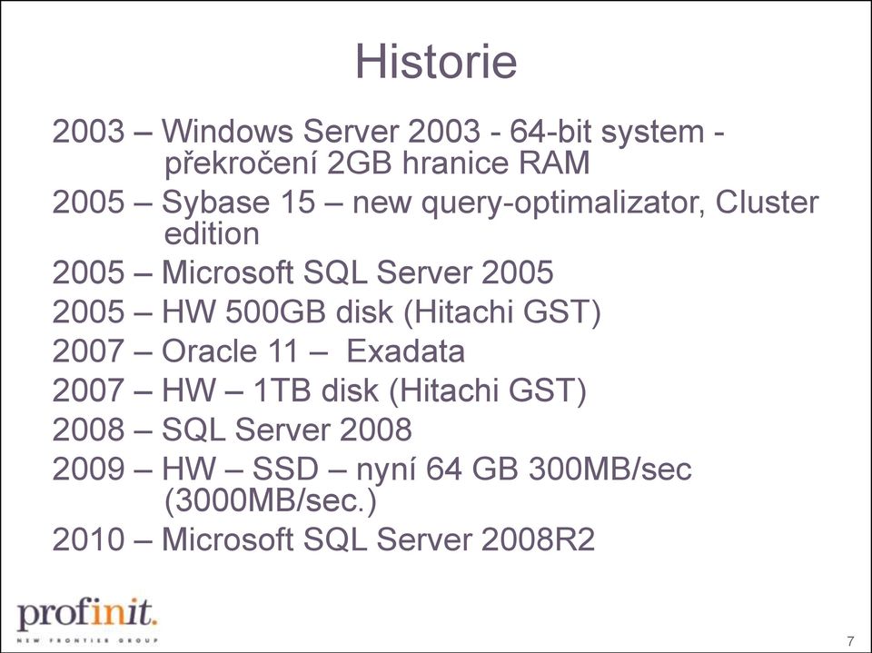 disk (Hitachi GST) 2007 Oracle 11 Exadata 2007 HW 1TB disk (Hitachi GST) 2008 SQL Server