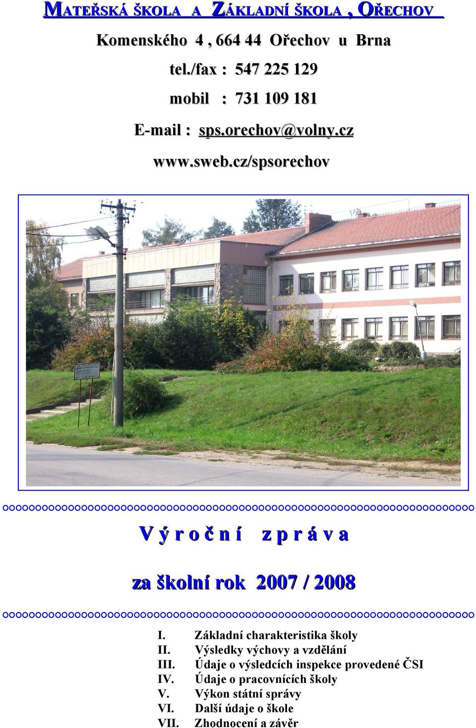 cz/spsorechov V ý r o č n í z p r á v a za školní rok 2007 / 2008 I. Základní charakteristika školy II.