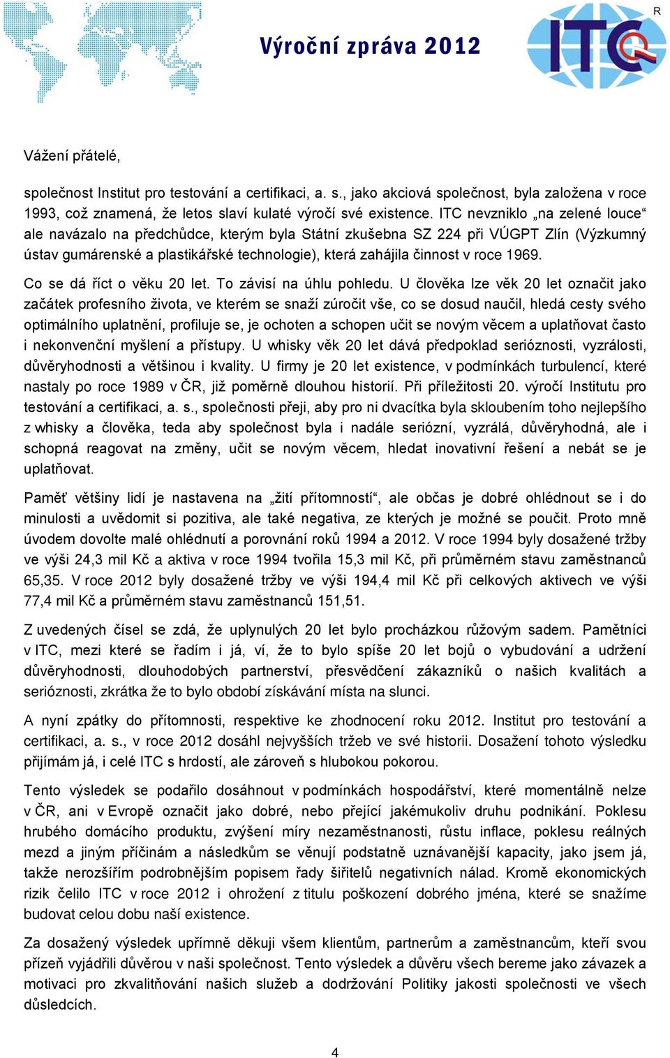 Co se dá říct o věku 20 let. To závisí na úhlu pohledu.