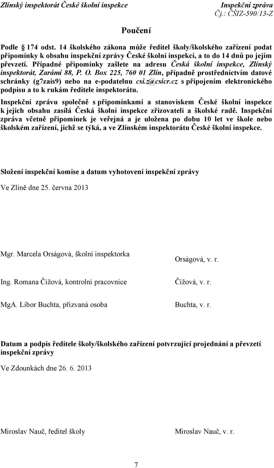 z@csicr.cz spřipojením elektronického podpisu a to k rukám ředitele inspektorátu.