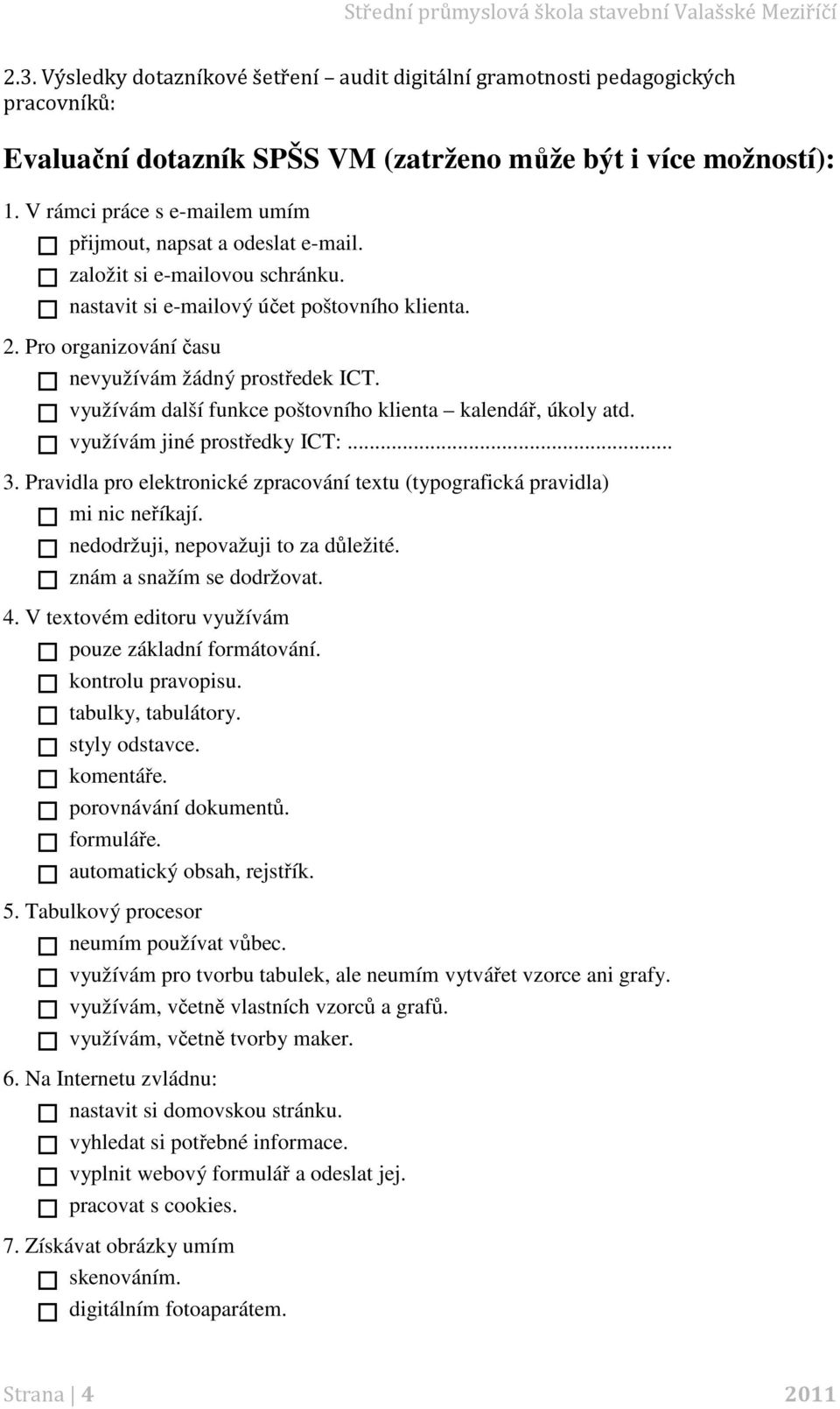 Pro organizování času nevyužívám žádný prostředek ICT. využívám další funkce poštovního klienta kalendář, úkoly atd. využívám jiné prostředky ICT:... 3.