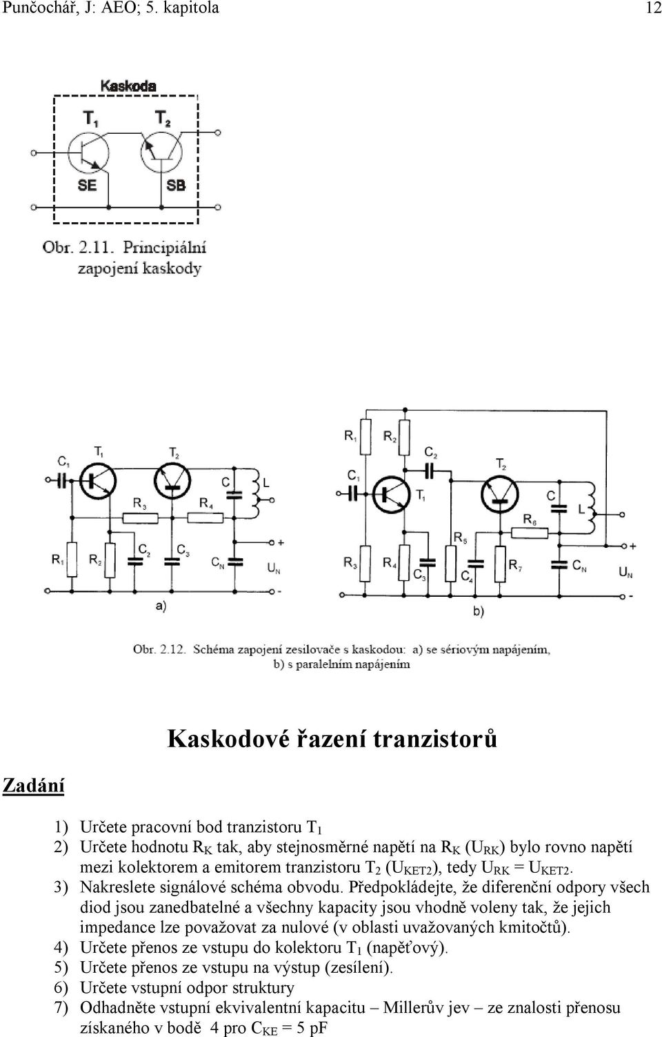 kolktorm a mitorm tranzistoru T 2 (U KET2 ), tdy U K = U KET2. 3) Nakrslt signálové schéma obvodu.