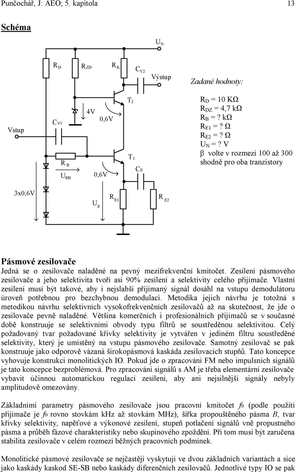 Zsílní pásmového zsilovač a jho slktivita tvoří asi 90% zsílní a slktivity clého přijímač.