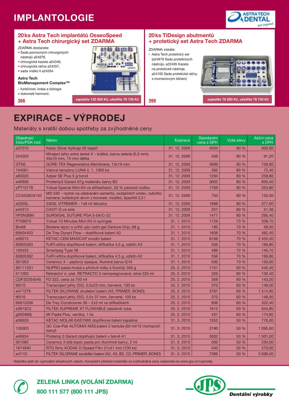 366 399 Objednací číslo/pdk kód Název zaplatíte 122 500 Kč, ušetříte 78 735 Kč EXPIRACE VÝPRODEJ Materiály s kratší dobou spotřeby za zvýhodněné ceny 20 ks TiDesign abutmentů + protetický set Astra