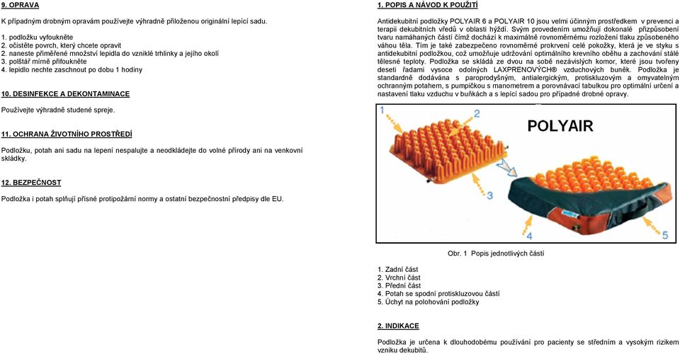 POPIS A NÁVOD K POUŽITÍ Antidekubitní podložky POLYAIR 6 a POLYAIR 10 jsou velmi účinným prostředkem v prevenci a terapii dekubitních vředů v oblasti hýždí.