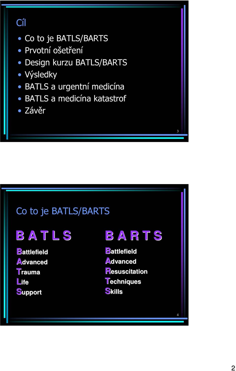 3 Co to je BATLS/BARTS B A T L S Battlefield Advanced Trauma Life