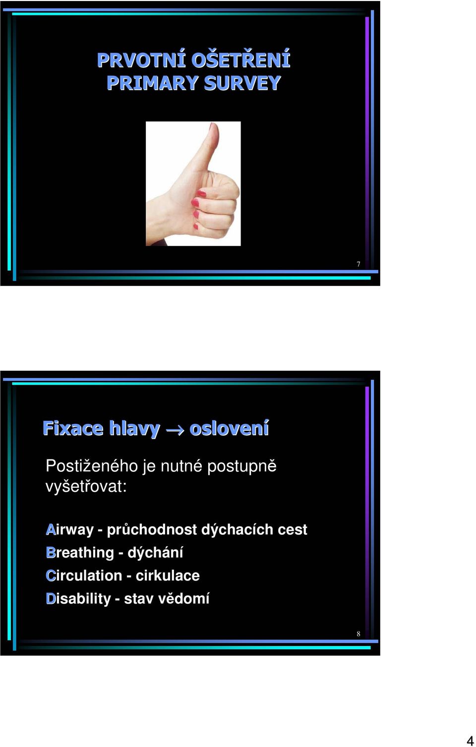 Airway - průchodnost dýchacích cest Breathing -