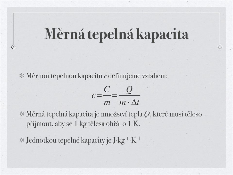 ! c= C m = Q m Δt Měrná tepelná kapacita je množství tepla