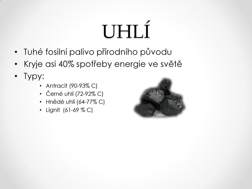 Typy: Antracit (90-93% C) Černé uhlí