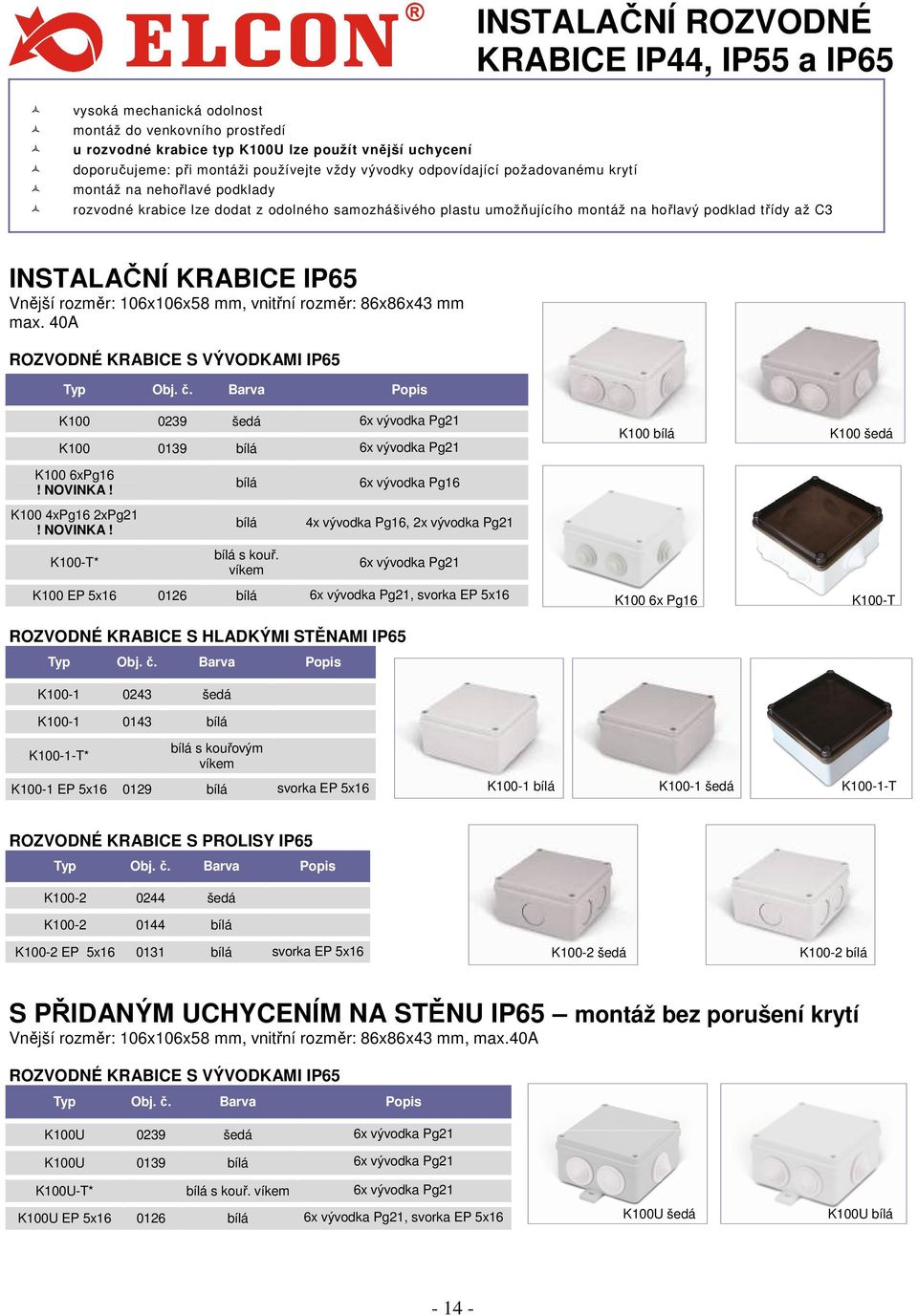 KRABICE IP65 Vnější rozměr: 106x106x58 mm, vnitřní rozměr: 86x86x43 mm max.