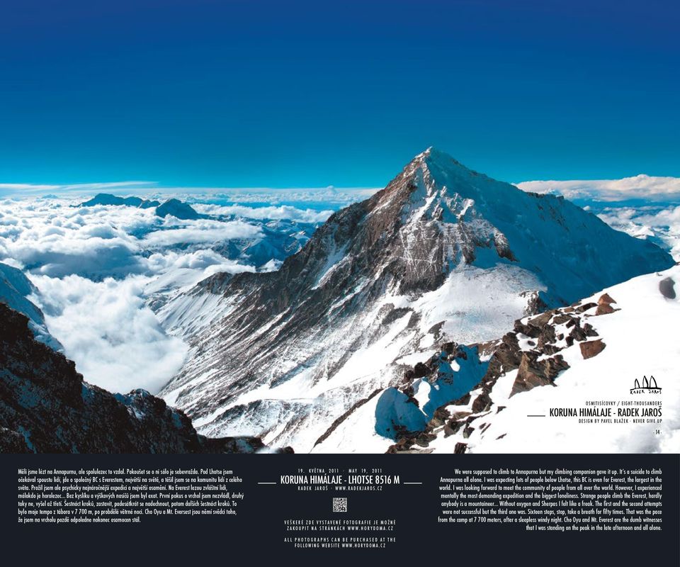 Prožil jsem ale psychicky nejnáročnější expedici a největší osamění. Na Everest lezou zvláštní lidi, málokdo je horolezec Bez kyslíku a výškových nosičů jsem byl exot.
