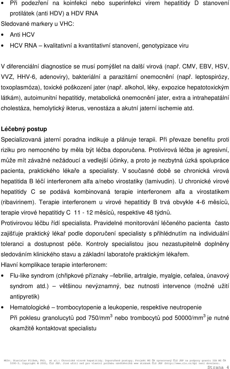 leptospirózy, toxoplasmóza), toxické poškození jater (např.