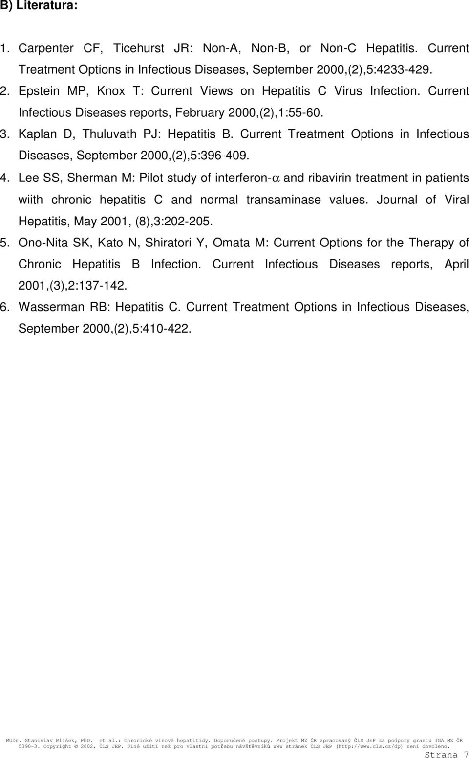 Current Treatment Options in Infectious Diseases, September 2000,(2),5:396-409. 4.