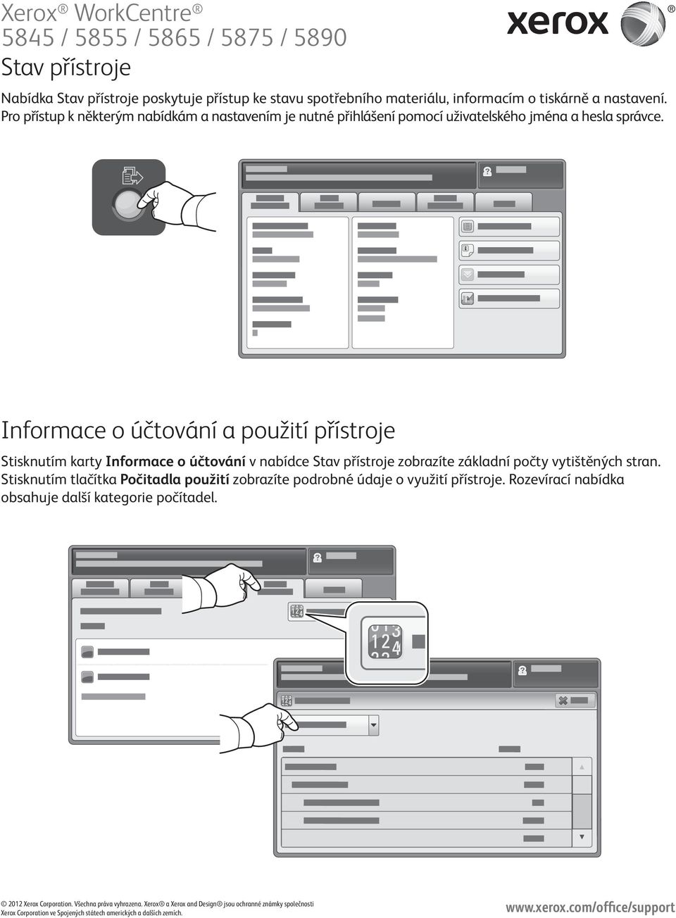 Informace o účtování a použití přístroje Stisknutím karty Informace o účtování v nabídce Stav přístroje zobrazíte základní počty vytištěných stran.