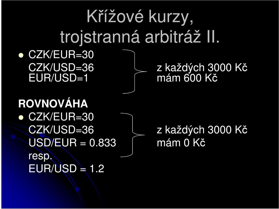 CZK/EUR=30 CZK/USD=36 USD/EUR = 0.833 resp.