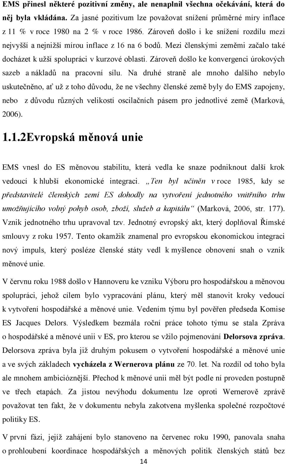 Zároveň došlo ke konvergenci úrokových sazeb a nákladů na pracovní sílu.