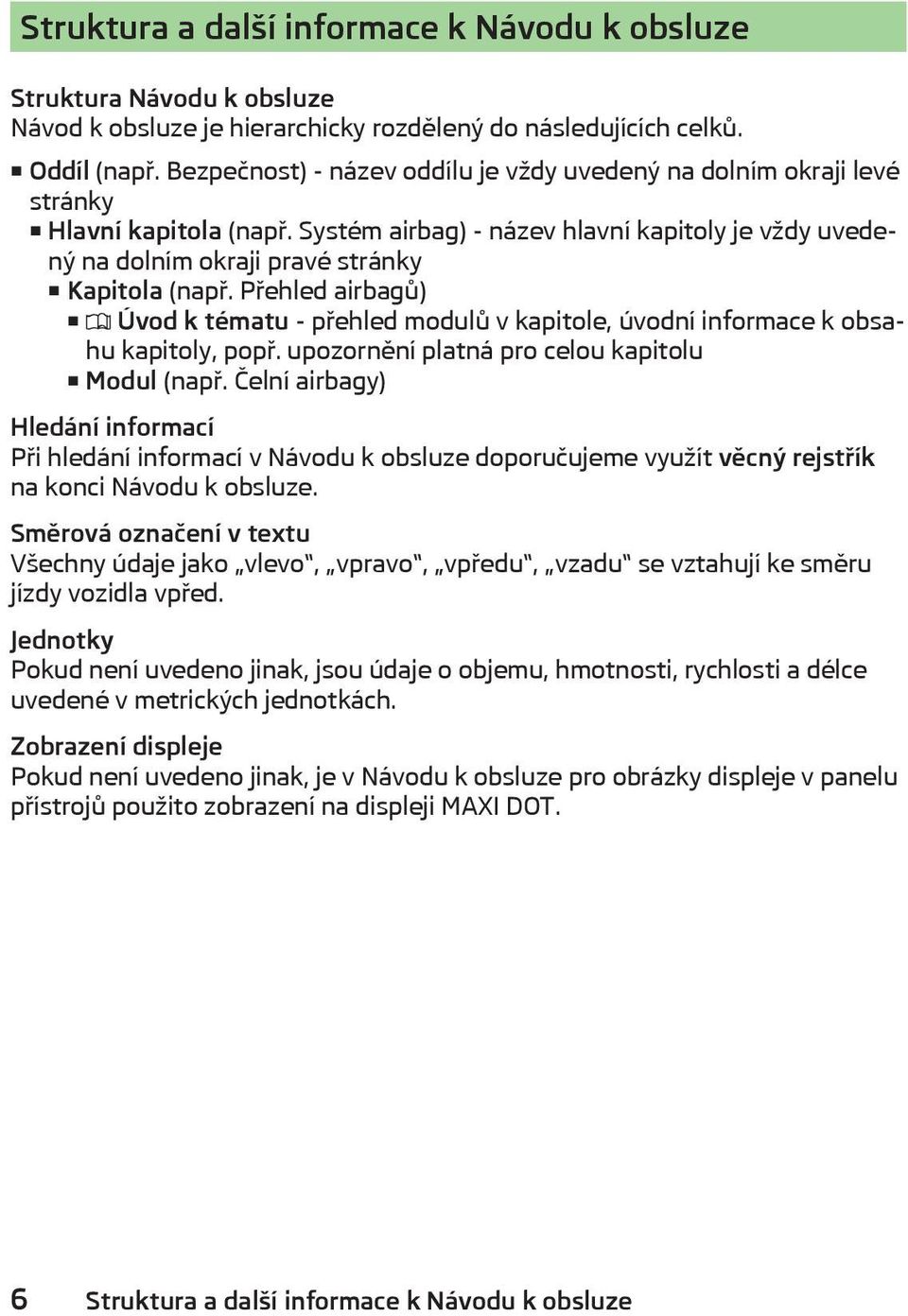 Přehled airbagů) Úvod k tématu - přehled modulů v kapitole, úvodní informace k obsahu kapitoly, popř. upozornění platná pro celou kapitolu Modul (např.