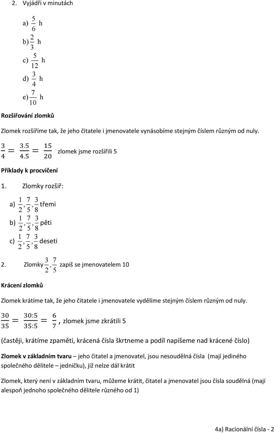 Zlomky 7, 2 Krácení zlomků zapiš se jmenovatelem 10 Zlomek krátíme tak, že jeho čitatele i jmenovatele vydělíme stejným číslem různým od nuly.