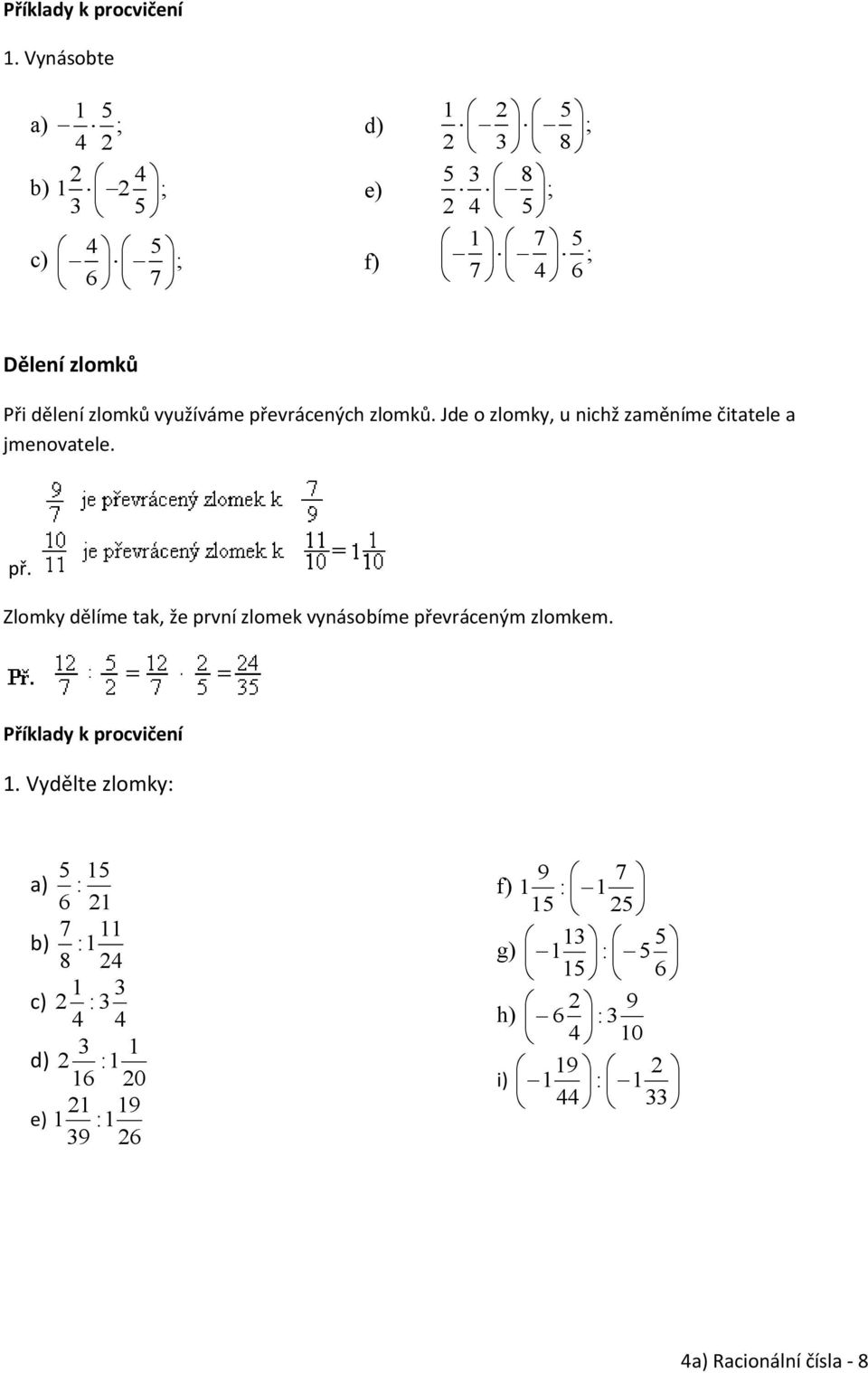 Zlomky dělíme tak, že první zlomek vynásobíme převráceným zlomkem. 1.