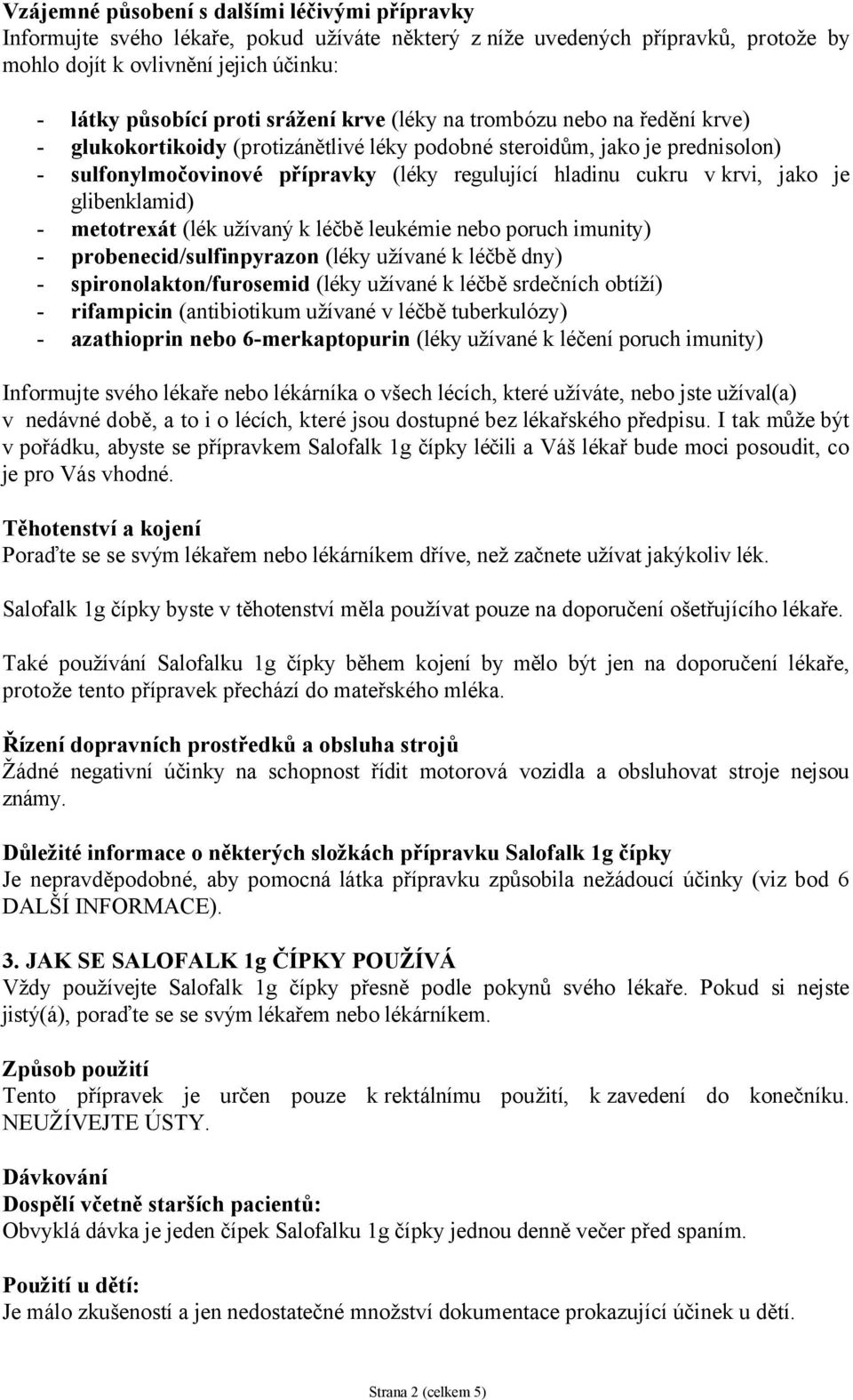 jako je glibenklamid) - metotrexát (lék užívaný k léčbě leukémie nebo poruch imunity) - probenecid/sulfinpyrazon (léky užívané k léčbě dny) - spironolakton/furosemid (léky užívané k léčbě srdečních