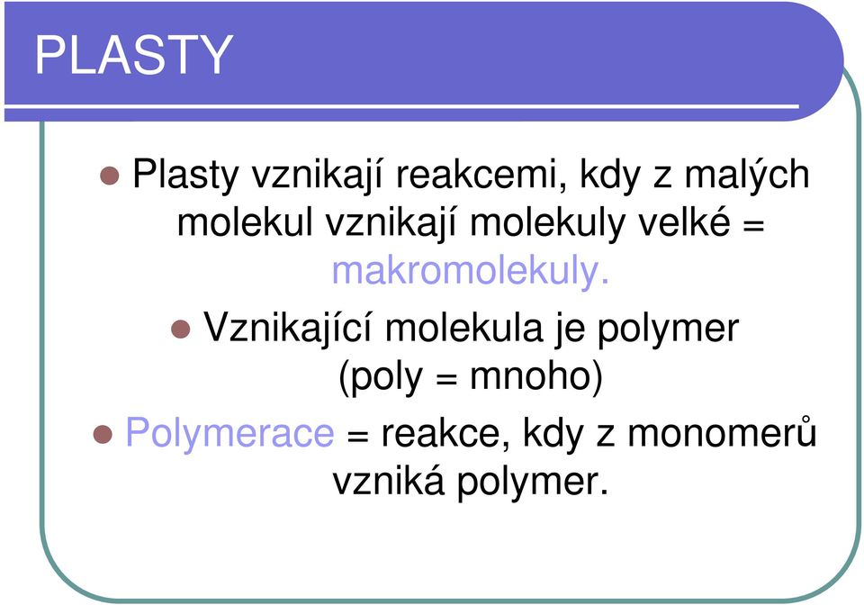 Vznikající molekula je polymer (poly = mnoho)