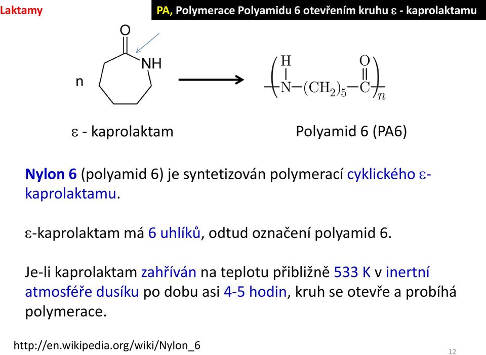 -kaprolaktam má 6 uhlíků, odtud označení polyamid 6.