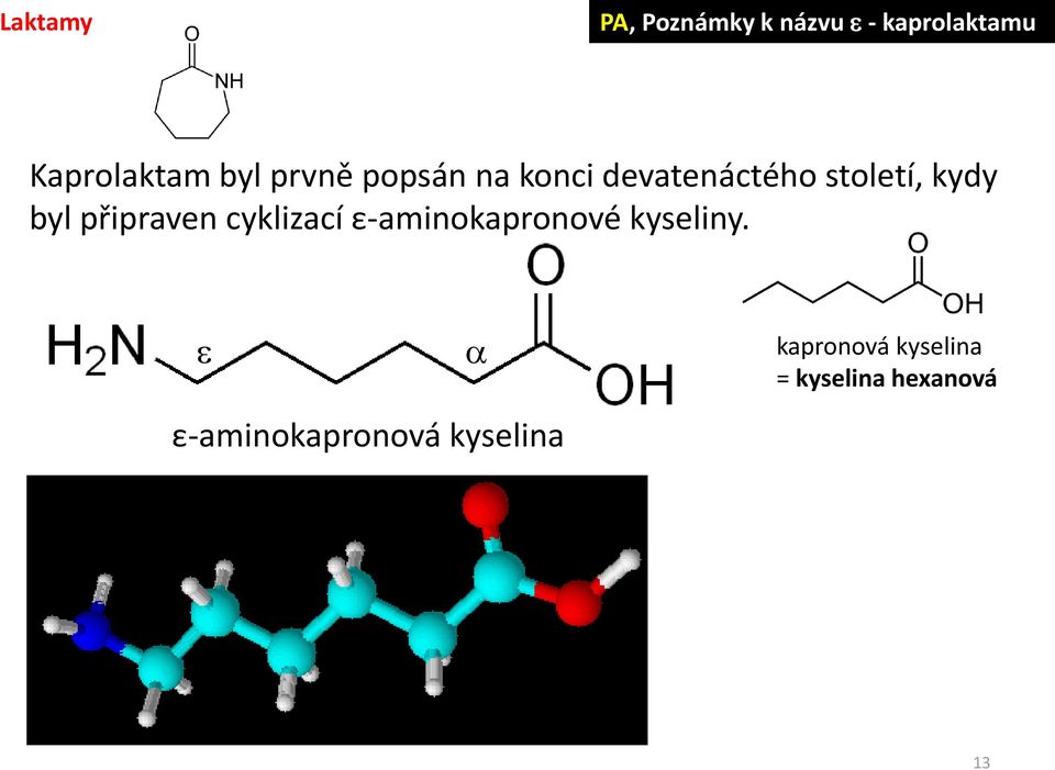 byl připraven cyklizací ε-aminokapronové kyseliny.