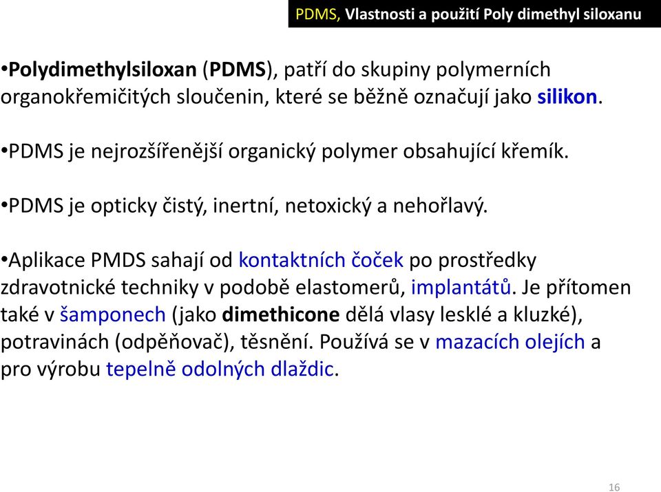 Aplikace PMDS sahají od kontaktních čoček po prostředky zdravotnické techniky v podobě elastomerů, implantátů.