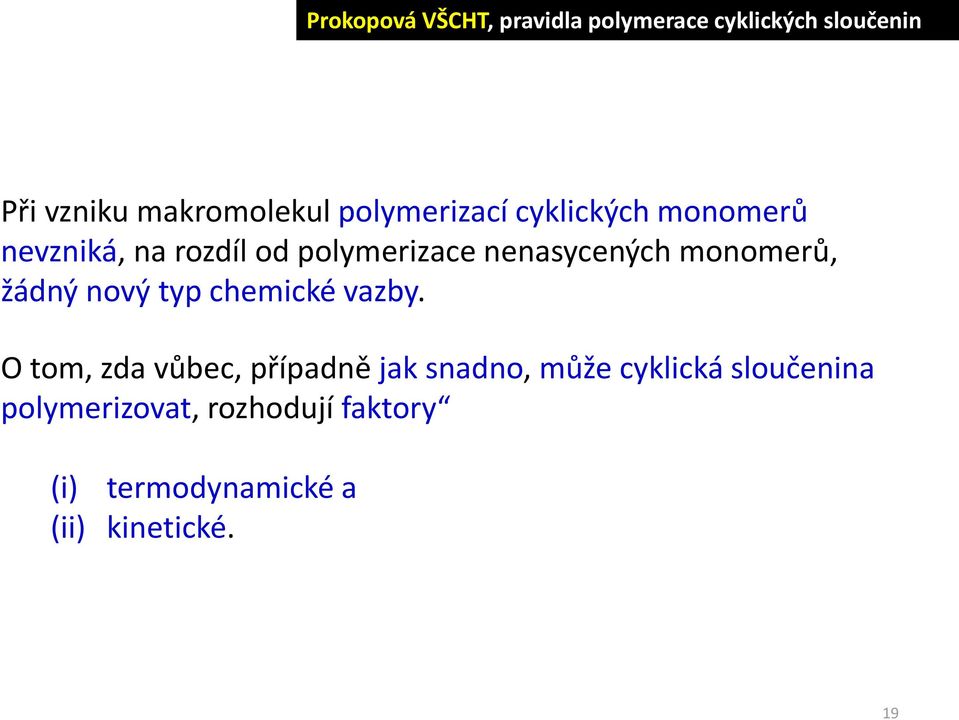 monomerů, žádný nový typ chemické vazby.