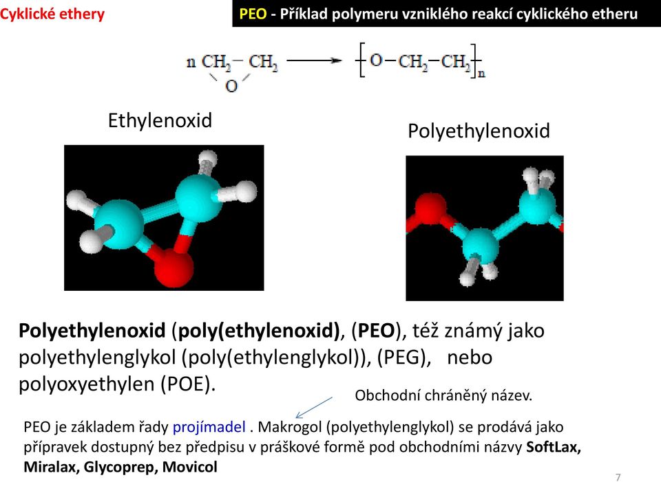 polyoxyethylen (POE). Obchodní chráněný název. PEO je základem řady projímadel.