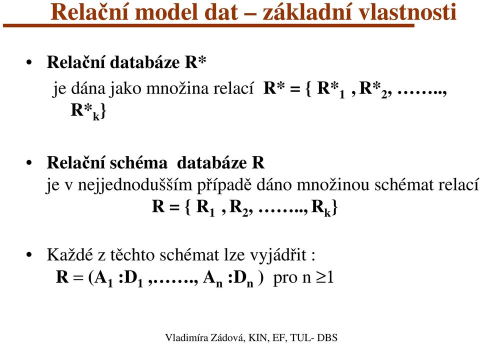 ., R* k } Relační schéma databáze R je v nejjednodušším případě dáno