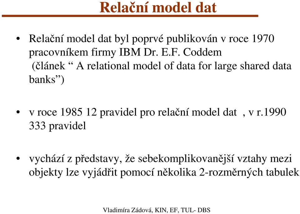 Coddem (článek A relational model of data for large shared data banks ) v roce 1985 12