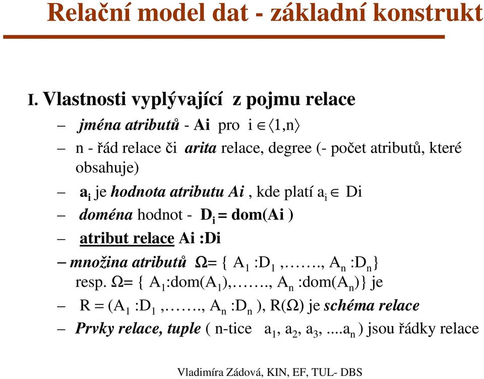 atributů, které obsahuje) a i je hodnota atributu Ai, kde platí a i Di doména hodnot - D i = dom(ai ) atribut relace Ai :Di