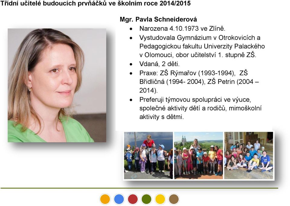 Vystudovala Gymnázium v Otrokovicích a Pedagogickou fakultu Univerzity Palackého v Olomouci, obor