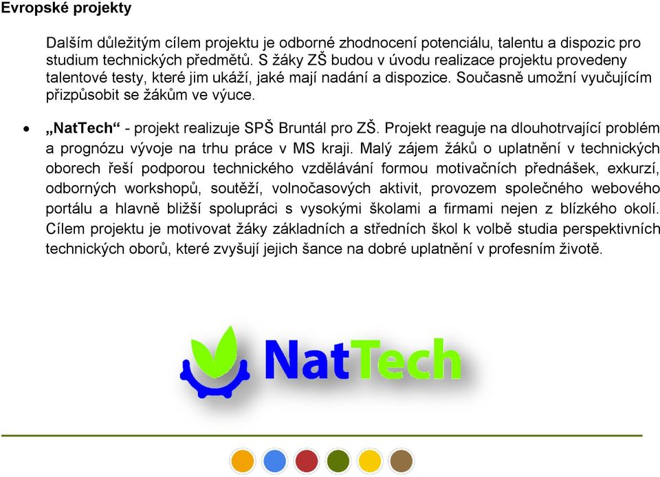 NatTech - projekt realizuje SPŠ Bruntál pro ZŠ. Projekt reaguje na dlouhotrvající problém a prognózu vývoje na trhu práce v MS kraji.