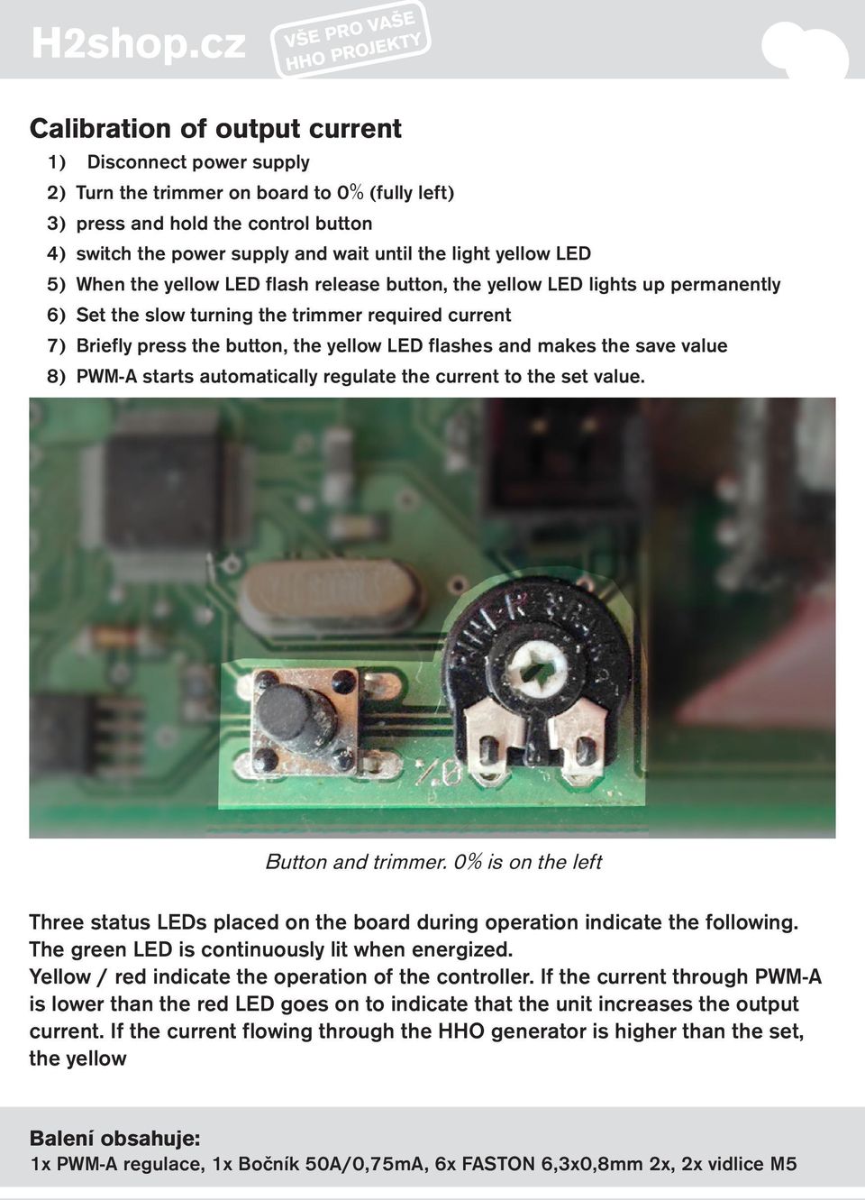 and makes the save value 8) PWM-A starts automatically regulate the current to the set value. Button and trimmer.