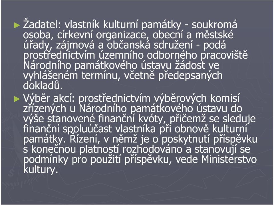 Výběr akcí: prostřednictvím výběrových komisí zřízených u Národního památkového ústavu do výše stanovené finanční kvóty, přičemž se sleduje finanční