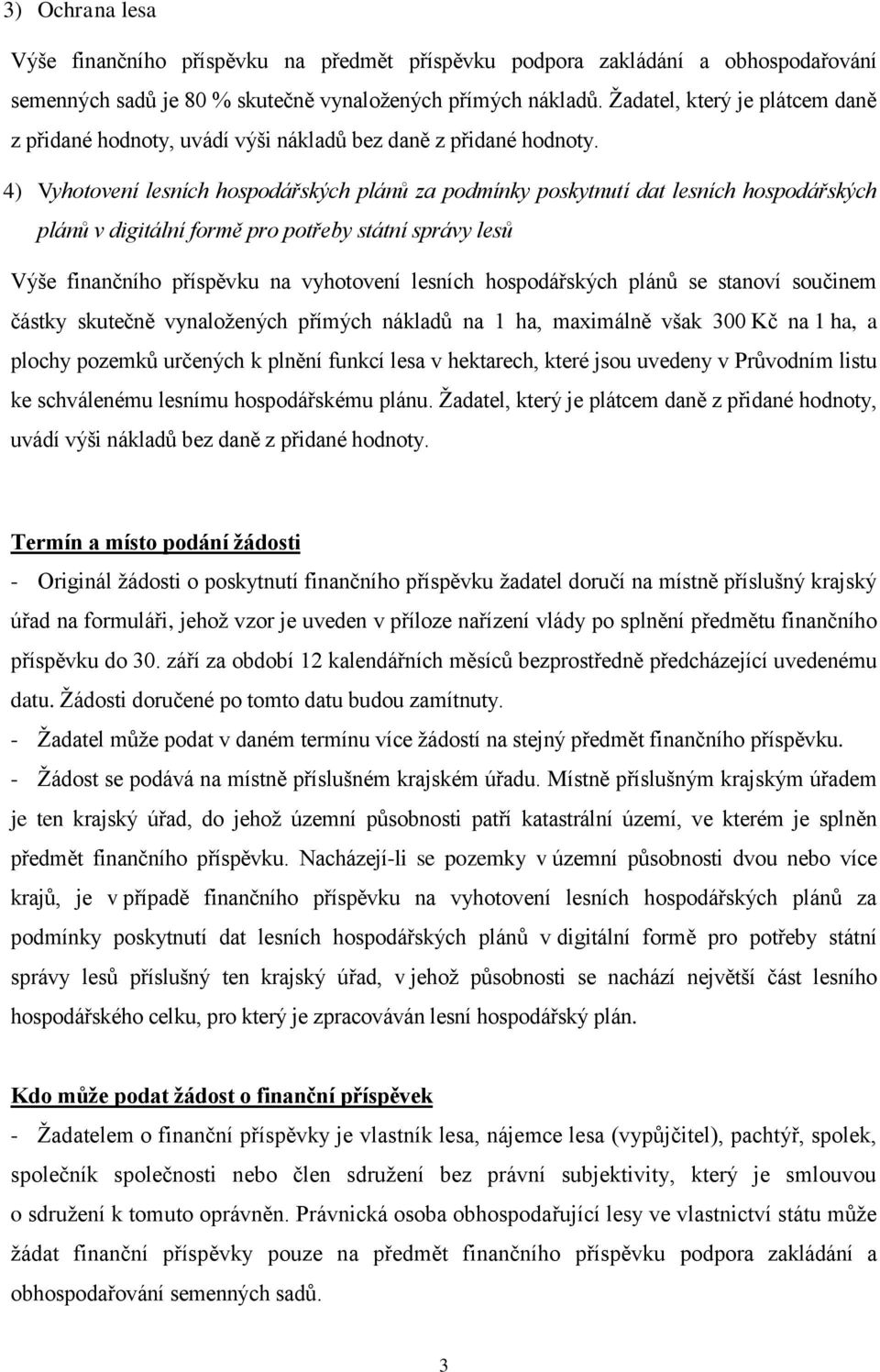 4) Vyhotovení lesních hospodářských plánů za podmínky poskytnutí dat lesních hospodářských plánů v digitální formě pro potřeby státní správy lesů Výše finančního příspěvku na vyhotovení lesních