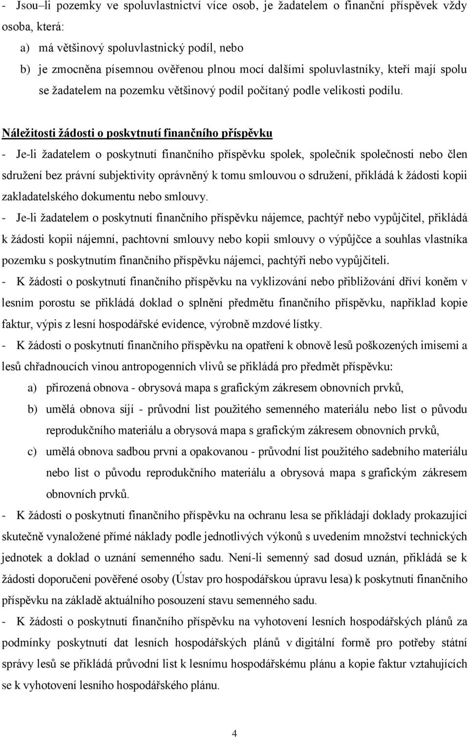 Náležitosti žádosti o poskytnutí finančního příspěvku - Je-li žadatelem o poskytnutí finančního příspěvku spolek, společník společnosti nebo člen sdružení bez právní subjektivity oprávněný k tomu