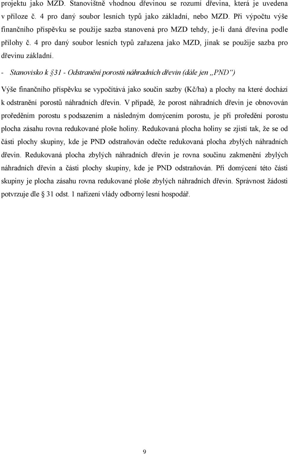 4 pro daný soubor lesních typů zařazena jako MZD, jinak se použije sazba pro dřevinu základní.