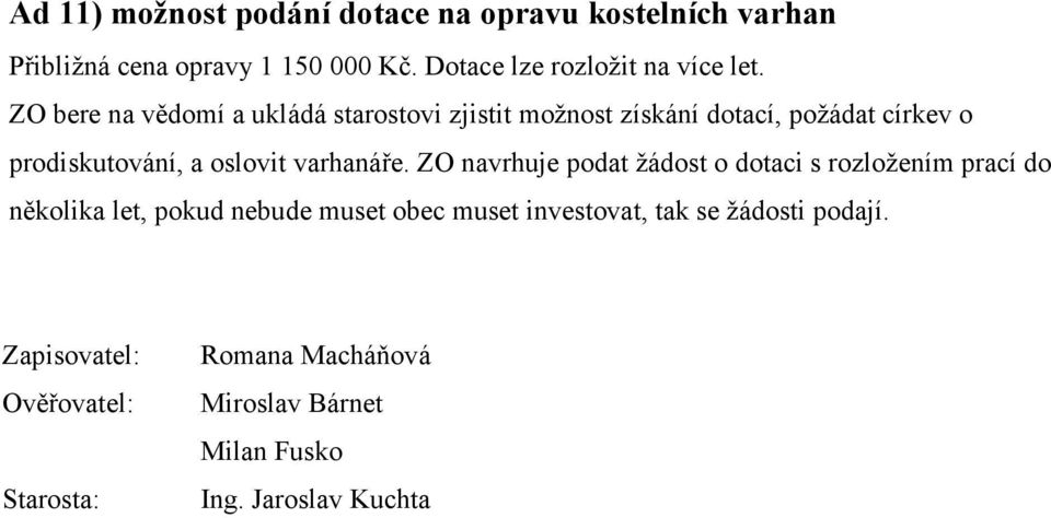 ZO bere na vědomí a ukládá starostovi zjistit možnost získání dotací, požádat církev o prodiskutování, a oslovit